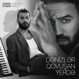 Dənizlər Qovuşan Yerdə - Zamiq Hüseynov (Ft. Etibar Əsədli)