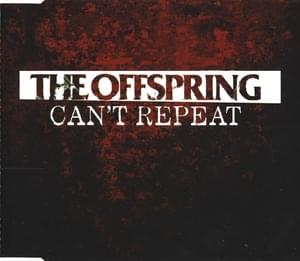 Can’t Repeat - The Offspring