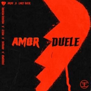 Amor Duele (Remix) - Akim, Lary Over & Farruko (Ft. Ankhal, Menor Menor & Milly)