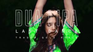 Last Dance (Trader Gold Remix) - Dua Lipa