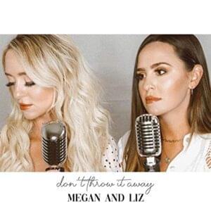 Don’t Throw It Away - Megan and Liz