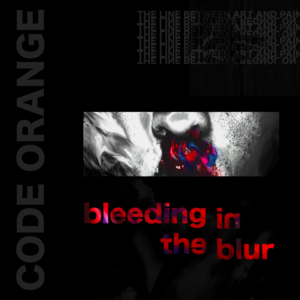 Bleeding in the Blur - Code Orange