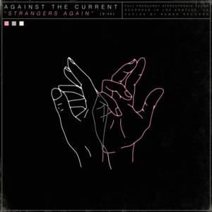 Strangers Again - Against The Current