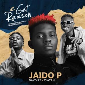 E Get Reason - Jaido P (Ft. Davolee & Zlatan)