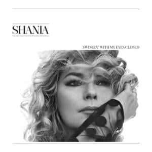 Swingin’ With My Eyes Closed - Shania Twain