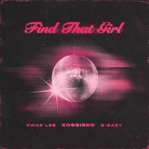 Find That Girl - G-Eazy, Kossisko & Swae Lee