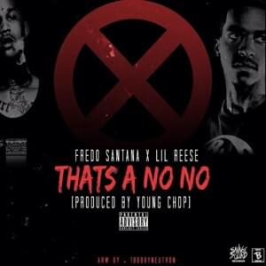 That’s a No No - Fredo Santana (Ft. Lil Reese)