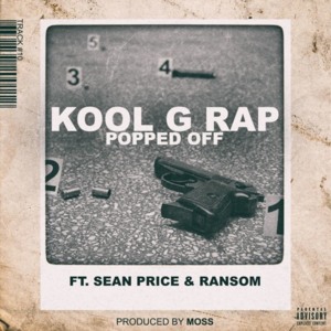 Popped Off - Kool G Rap (Ft. Ransom & Sean Price)