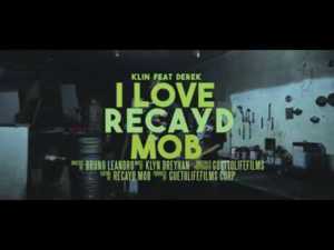 I LOVE RECAYD MOB - Klyn (Ft. Derek)