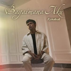 Bagaimana Aku - Zynakal