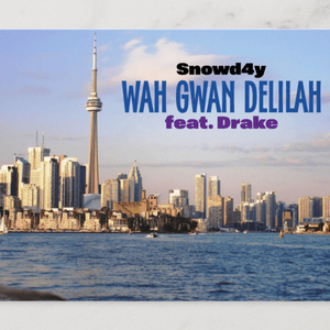 Wah Gwan Delilah - Snowd4y (Ft. Drake)