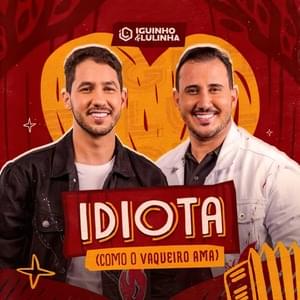 Idiota (Como O Vaqueiro Ama) - Iguinho e Lulinha