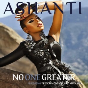 No One Greater - Ashanti (Ft. French Montana & Meek Mill)