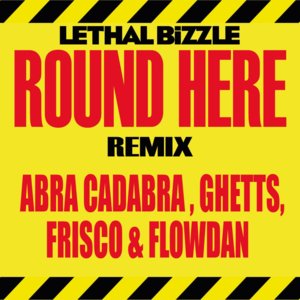 Round Here (Remix) - Lethal Bizzle (Ft. Abra Cadabra, Flowdan, Frisco & Ghetts)