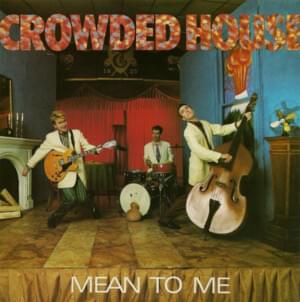 Mean to Me - Crowded House