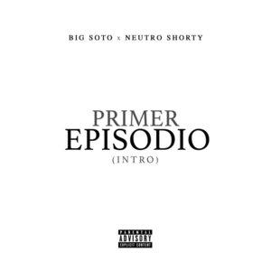 Primer Episodio (Intro) - Neutro Shorty & Big Soto