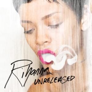 Rihanna - Unreleased Songs [Discography List] - Lyrxo Users