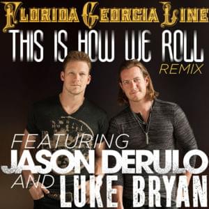 This Is How We Roll (Remix) - Florida Georgia Line (Ft. Jason Derulo & Luke Bryan)