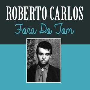 Fora do Tom - Roberto Carlos