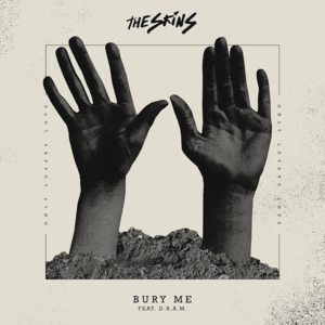 Bury Me - The Skins (Ft. DRAM)