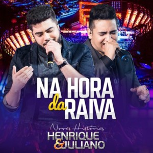 Na Hora da Raiva - Henrique & Juliano