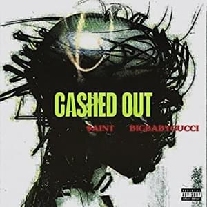 CASHED OUT (by $aint ft. BIGBABYGUCCI) - BIGBABYGUCCI