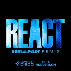 REACT (Sam Feldt Remix) - Switch Disco (Ft. Ella Henderson)