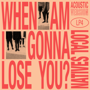 When Am I Gonna Lose You (Acoustic) - Local Natives