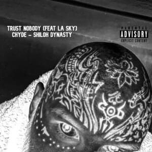 Trust Nobody - Chyde (Ft. Chyde & Shiloh Dynasty)