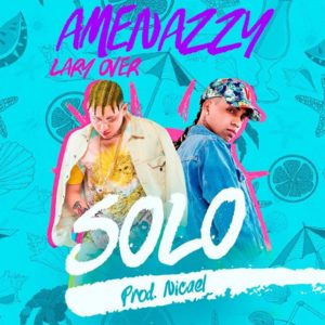 Solo - Amenazzy & Lary Over