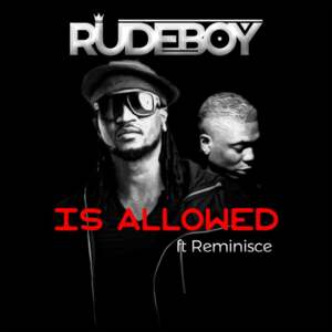 Is Allowed - RudeBoy (Paul Okoye) (Ft. Reminisce)