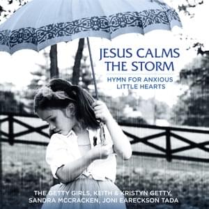 Jesus Calms The Storm (Hymn For Anxious Little Hearts) - Keith & Kristyn Getty (Ft. The Getty Girls, Joni Eareckson Tada & Sandra McCracken)