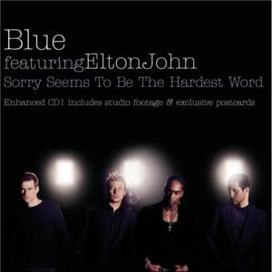 Sorry Seems to Be the Hardest Word - Blue (Ft. Elton John)