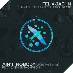 Ain’t Nobody (Loves Me Better) (Tom & Collins Tech House Remix) - Felix Jaehn (Ft. Jasmine Thompson)