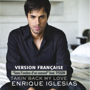 Takin’ Back My Love (Sans l’ombre d’un remord) - Enrique Iglesias (Ft. Tyssem)