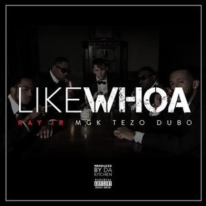 Like Whoaaaa - Ray Jr. (Ft. DubXX, mgk & Tezo)