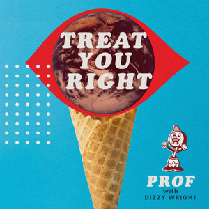 Treat You Right - Prof (Ft. Dizzy Wright)