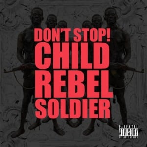 Don’t Stop! - Child Rebel Soldier