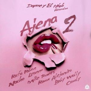 Ajena 2* - Dayme & El High (Ft. Baby Wally, Cauty, Lyanno, Myke Towers, Nacho, Rafa Pabön & Rauw Alejandro)