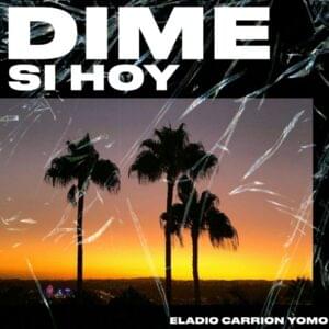 Dime Si Hoy - Eladio Carrión & Yomo