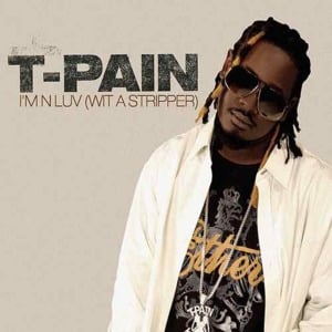 I’m N Luv (Wit a Stripper) - T-Pain (Ft. Mike Jones)