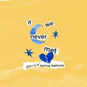 ​if we never met (Remix) - John K (Ft. Kelsea Ballerini)