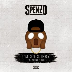 I’m So Sorry - Spenzo (Ft. Young Thug)