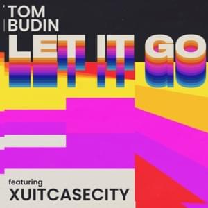 Let It Go - Tom Budin (Ft. XUITCASECITY)