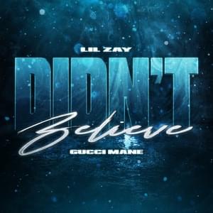 Didn’t Believe - Lil Zay & Gucci Mane