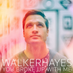 You Broke Up with Me - Walker Hayes