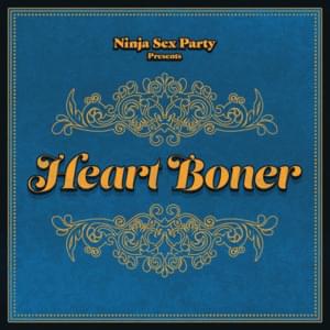 Heart Boner (Part II of the Boner Trilogy) - Ninja Sex Party