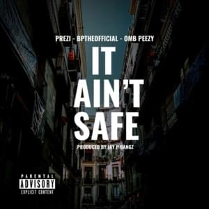 It Ain’t Safe - Prezi & BpTheOfficial (Ft. OMB Peezy)