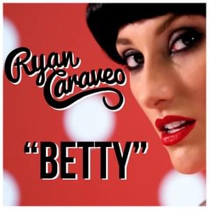 Betty - Ryan Caraveo