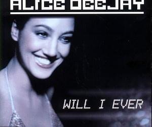 Will I Ever - Hitradio - Alice DeeJay